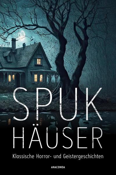 Spukhäuser. Klassische Horror- und Geistergeschichten