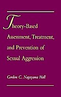 Theory-Based Assessment, Treatment, and Prevention of Sexual Aggression