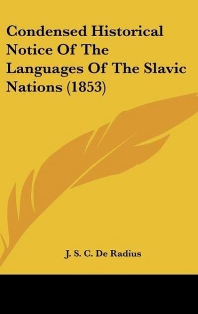 Condensed Historical Notice Of The Languages Of The Slavic Nations (1853) - J. S. C. de Radius