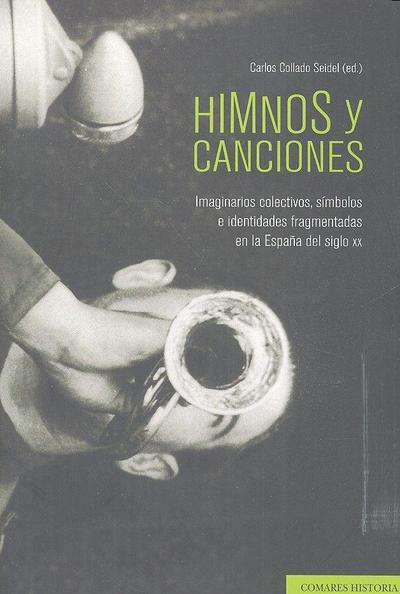 Himnos y canciones : imaginarios colectivos, símbolos e identidades fragmentadas en la España del siglo XX