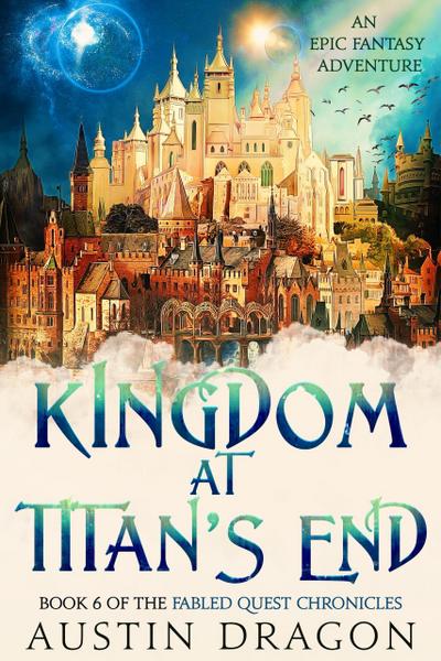 Kingdom at Titan’s End (Fabled Quest Chronicles, #6)