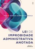 Lei de Improbidade Administrativa Anotada - 1ª Ed - 2025