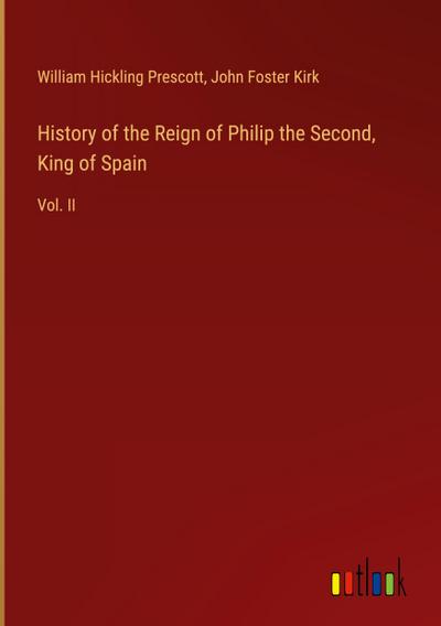 History of the Reign of Philip the Second, King of Spain