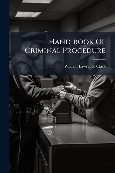 Hand-book Of Criminal Procedure