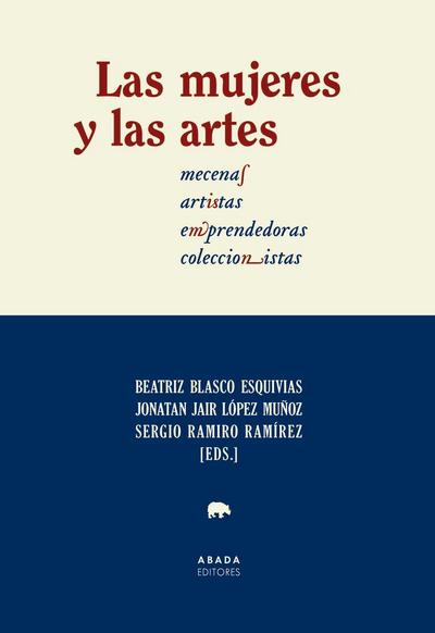 Las mujeres y las artes : mecenas, artistas, emprendedoras, coleccionistas