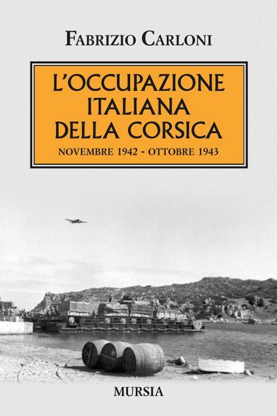 L’ occupazione italiana della Corsica. Novembre 1942-Ottobre 1943