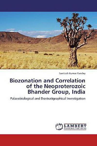 Biozonation and Correlation of the Neoproterozoic Bhander Group, India