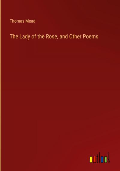 The Lady of the Rose, and Other Poems