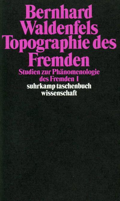 Topographie des Fremden: Studien zur Phänomenologie des Fremden 1 (suhrkamp taschenbuch wissenschaft)