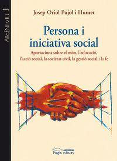 Persona i iniciativa social : Aportacions sobre el món, l’educació, l’acció social, la societat civil, la gestió social i la fe