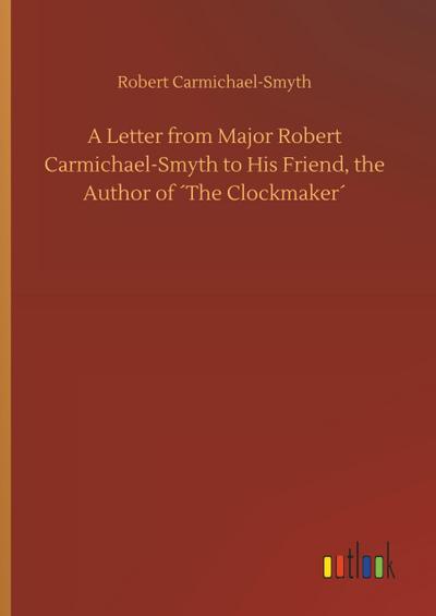 A Letter from Major Robert Carmichael-Smyth to His Friend, the Author of ´The Clockmaker´