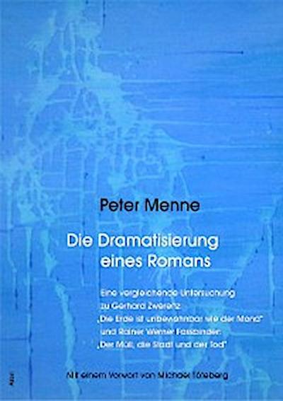 Die Dramatisierung eines Romans. Eine vergleichende Untersuchung zu Gerhard Zwerenz: "Die Erde ist unbewohnbar wie der Mond" und Rainer Werner Fassbinder: "Der Müll, die Stadt und der Tod".