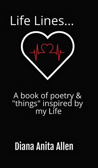 Life Lines... A book of poetry & "things" inspired by my Life