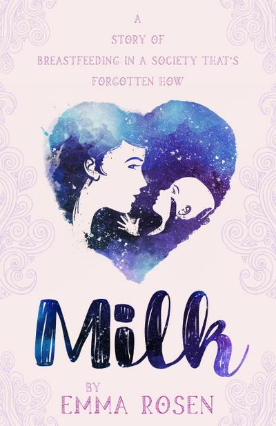 Milk: A Story of Breastfeeding in a Society That’s Forgotten How