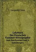 Lehrbuch Der Deutschen Kammer-Stenographie: Nach Dem Systeme Franz X. Gabelsberger's / Von Leopold Conn (German Edition)