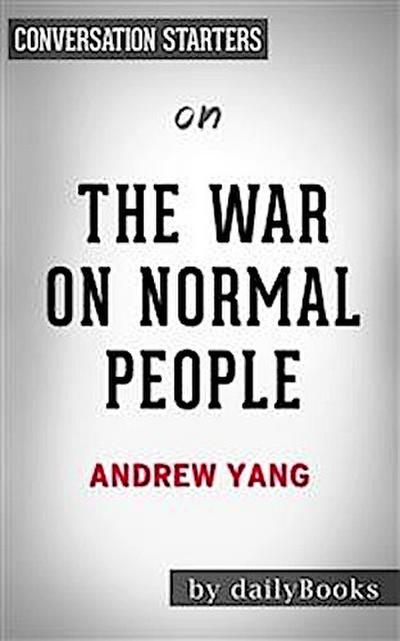 The War on Normal People: The Truth About America’s Disappearing Jobs and Why Universal Basic Income Is Our Future by Andrew Yang | Conversation Starters