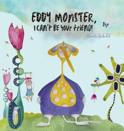 Eddy Monster, I can’t be your friend!