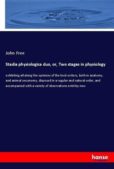 Stadia physiologica duo, or, Two stages in physiology