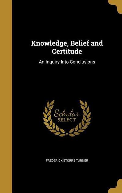 KNOWLEDGE BELIEF & CERTITUDE