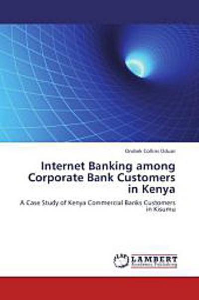 Internet Banking among Corporate Bank Customers in Kenya