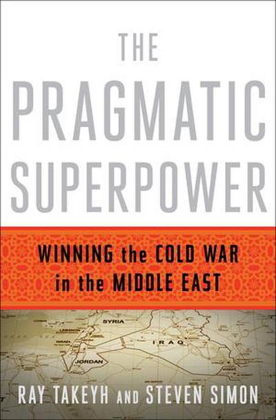 The Pragmatic Superpower: Winning the Cold War in the Middle East