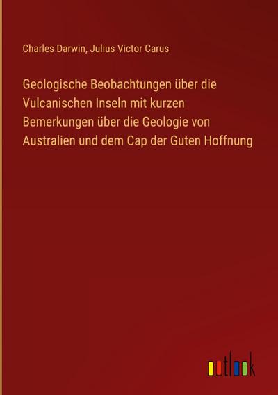 Geologische Beobachtungen über die Vulcanischen Inseln mit kurzen Bemerkungen über die Geologie von Australien und dem Cap der Guten Hoffnung