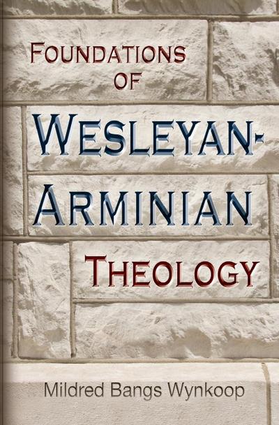 Foundations of Wesleyan- Arminian Theology