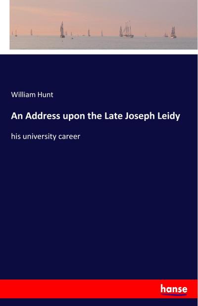 An Address upon the Late Joseph Leidy