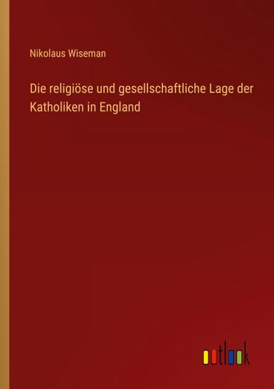 Die religiöse und gesellschaftliche Lage der Katholiken in England
