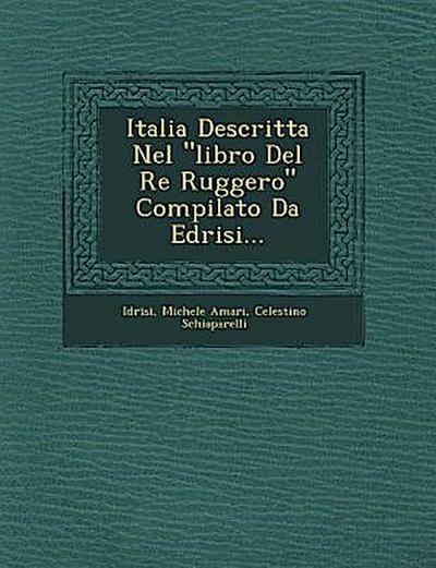 Italia Descritta Nel "Libro del Re Ruggero" Compilato Da Edrisi...