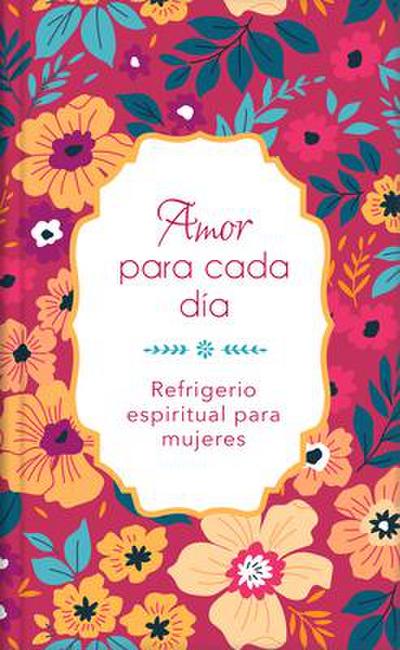 Amor Para Cada Día: Refrigerio Espiritual Para Mujeres