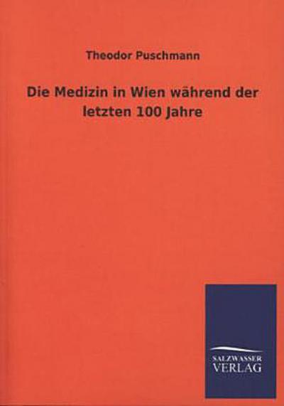 Die Medizin in Wien während der letzten 100 Jahre