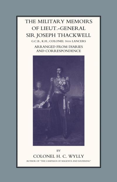 MILITARY MEMOIRS OF LT.-GEN. SIR JOSEPH THACKWELL GCB, KH COLONEL 16TH LANCERS