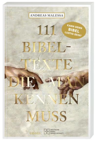 111 Bibeltexte, die man kennen muss. Das Beste aus der Bibel: Bibelgeschichten, denen nichts Menschliches fremd ist. Illustriertes Geschenkbuch mit Bibelzitaten, die Sie zum Staunen bringen werden!