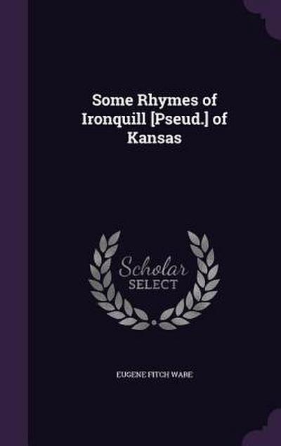 Some Rhymes of Ironquill [Pseud.] of Kansas
