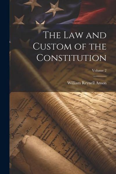The law and Custom of the Constitution; Volume 2