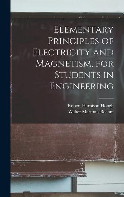 Elementary Principles of Electricity and Magnetism, for Students in Engineering