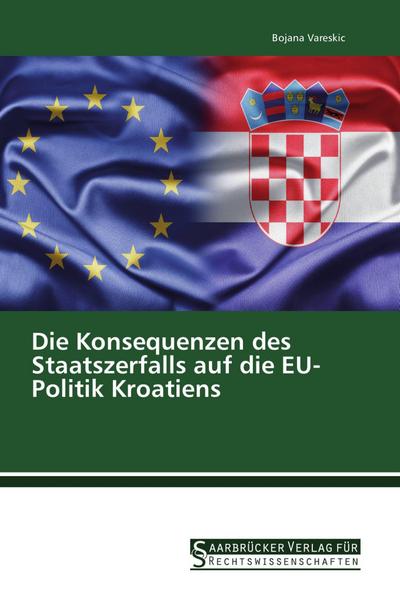 Die Konsequenzen des Staatszerfalls auf die EU-Politik Kroatiens