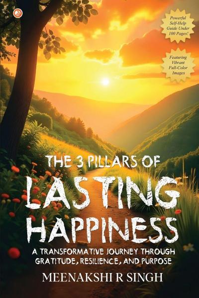 The 3 Pillars Of Lasting Happiness