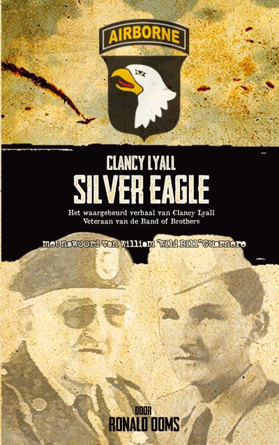 Silver Eagle (Dutch Version) - Het Waargebeurd Verhaal Van Clancy Lyall. Veteraan Van de Band of Brothers.