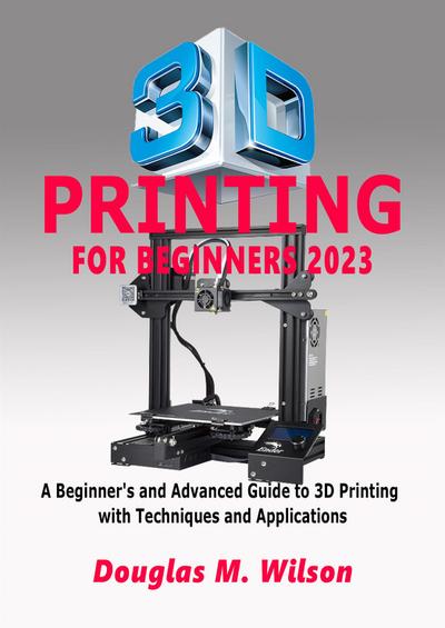 3D Printing For Beginners 2023