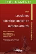 Lecciones constitucionales en materia arbitral. Tomo IV