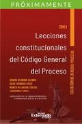 Lecciones constitucionales del código general del proceso. Tomo I