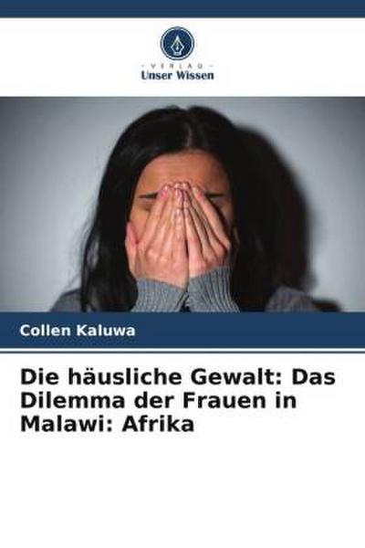 Die häusliche Gewalt: Das Dilemma der Frauen in Malawi: Afrika