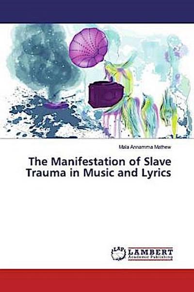 The Manifestation of Slave Trauma in Music and Lyrics
