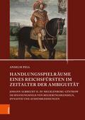 Handlungsspielräume eines Reichsfürsten im Zeitalt