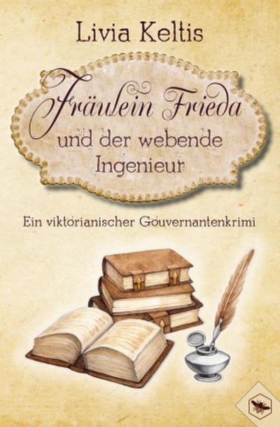 Fräulein Frieda und der webende Ingenieur. Ein viktorianischer Gouvernantenkrimi