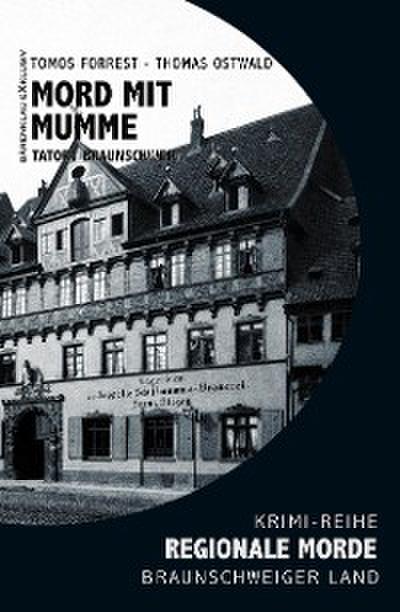 Mord mit Mumme – Tatort Braunschweig – Regionale Morde aus dem Braunschweiger Land: Krimi-Reihe