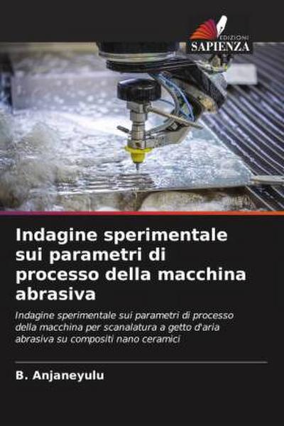 Indagine sperimentale sui parametri di processo della macchina abrasiva