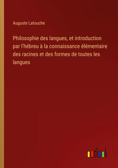 Philosophie des langues, et introduction par l’hébreu à la connaissance élémentaire des racines et des formes de toutes les langues